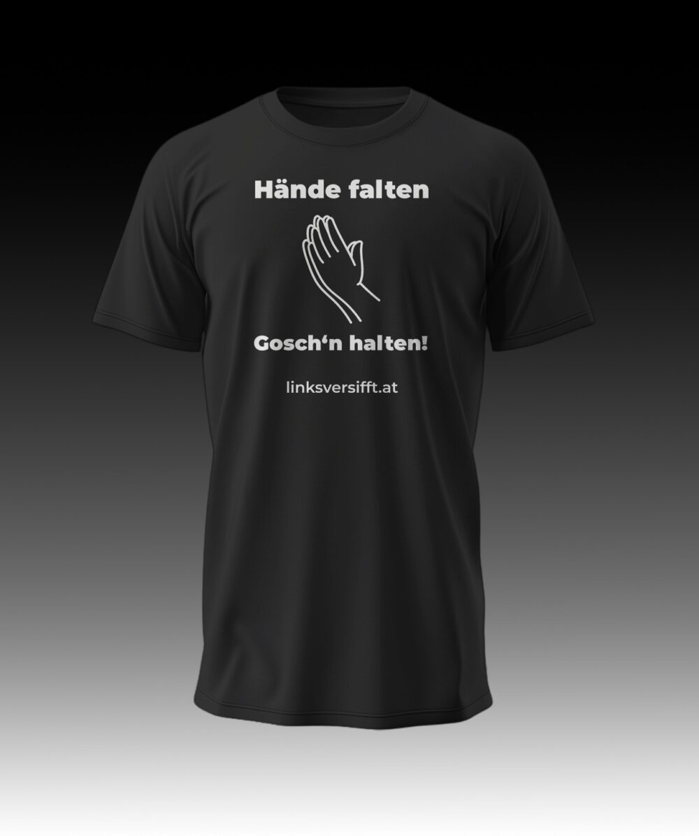 T-Shirt Hände falten Gosch'n halten! linksversifft.at