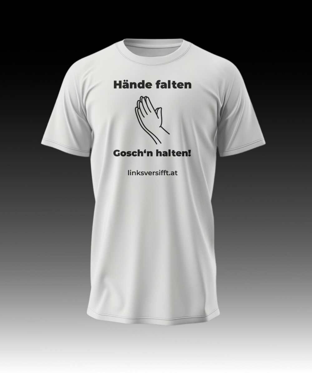 T-Shirt Hände falten Gosch'n halten! linksversifft.at