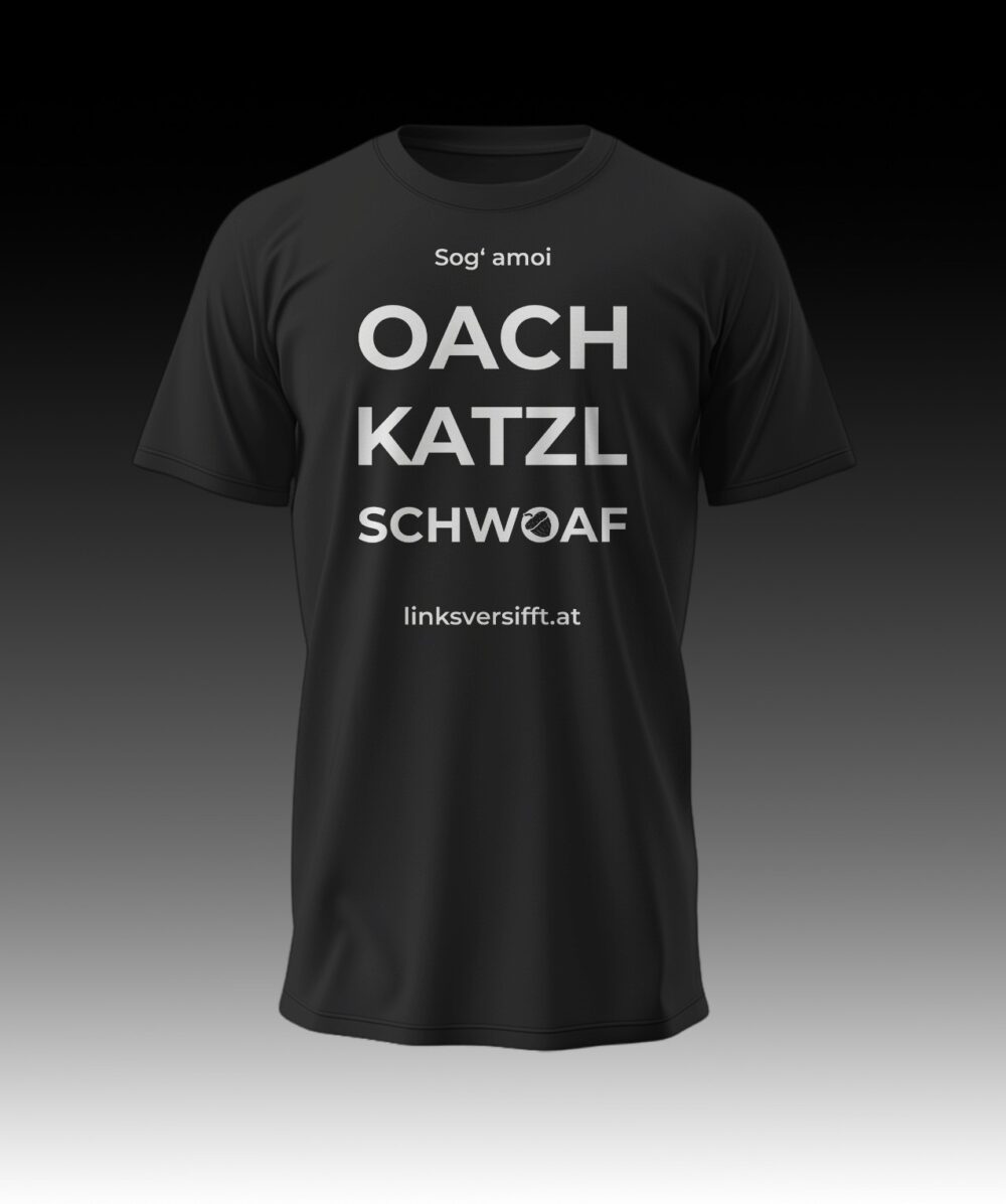 T-Shirt Oachkatzlschwoaf linksversifft.at