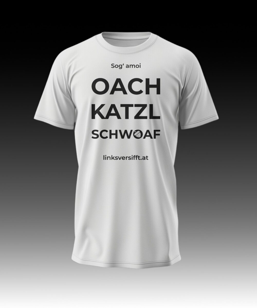 T-Shirt Oachkatzlschwoaf linksversifft.at